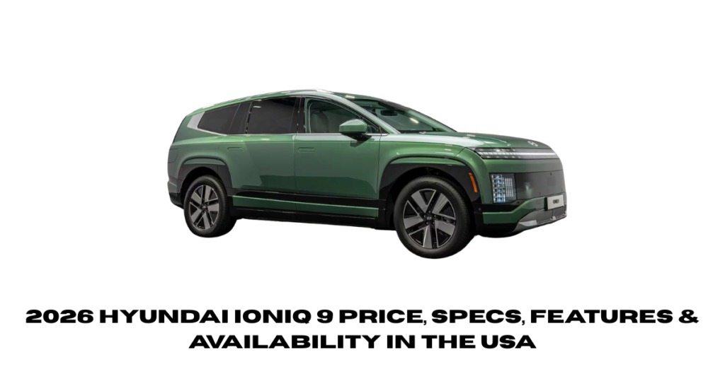 2026 Hyundai Ioniq 9 Price, Specs, Features & Availability in the USA