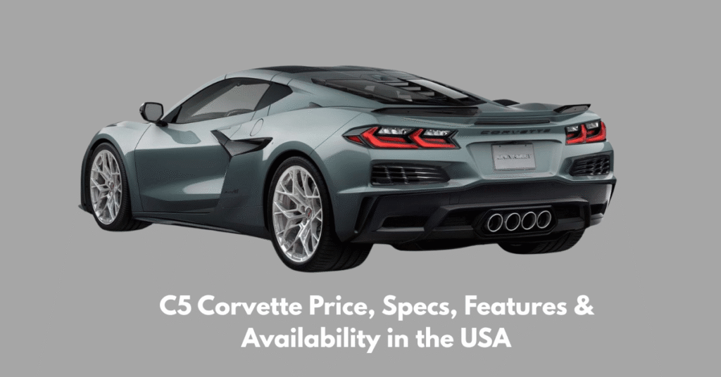 C5 Corvette Price, Specs, Features & Availability in the USA