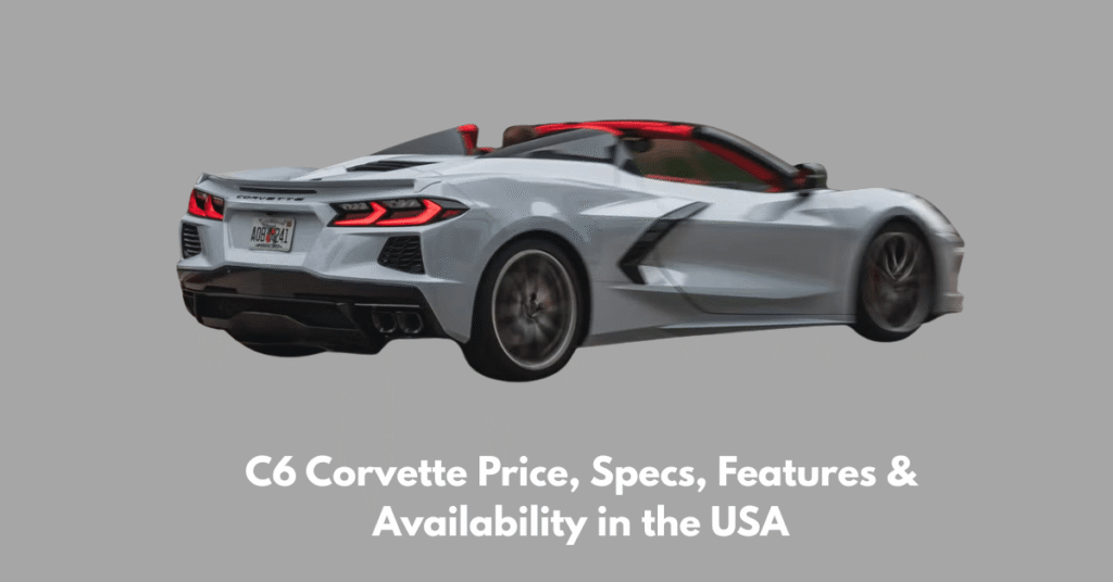 C6 Corvette Price, Specs, Features & Availability in the USA