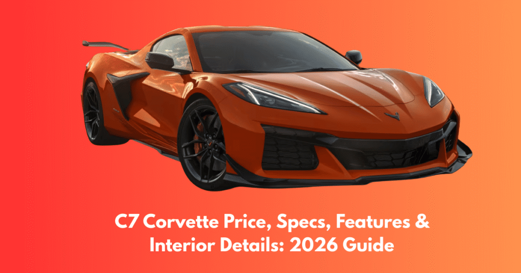 C7 Corvette Price, Specs, Features & Interior Details: 2026 Guide