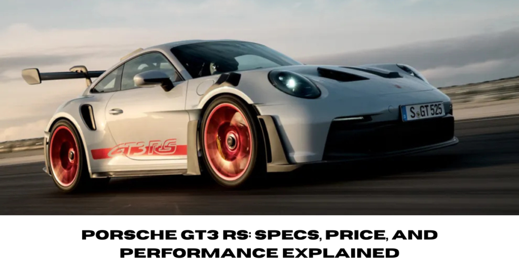 Porsche GT3 RS: Specs, Price, and Performance Explained
