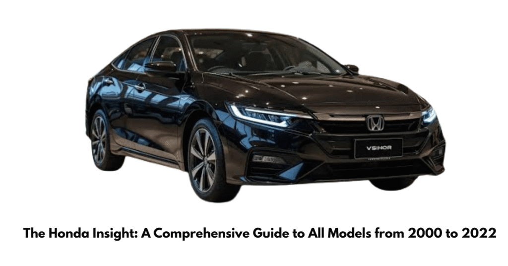The Honda Insight: A Comprehensive Guide to All Models from 2000 to 2022