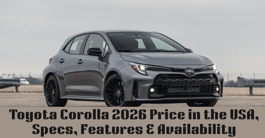 Toyota Corolla 2026 Price in the USA, Specs, Features & Availability