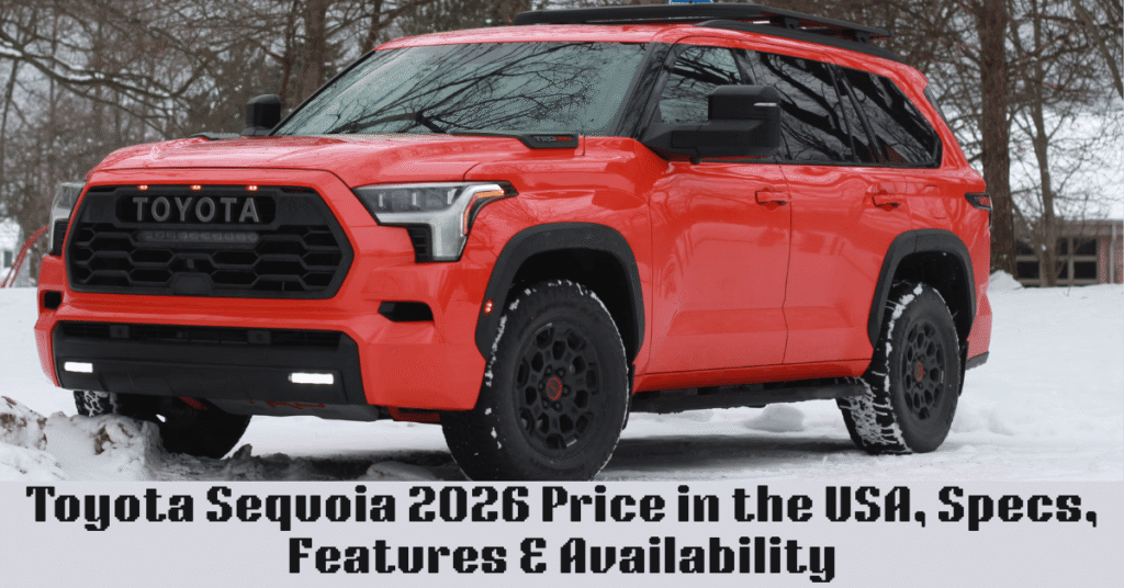 Toyota Sequoia 2026 Price in the USA, Specs, Features & Availability
