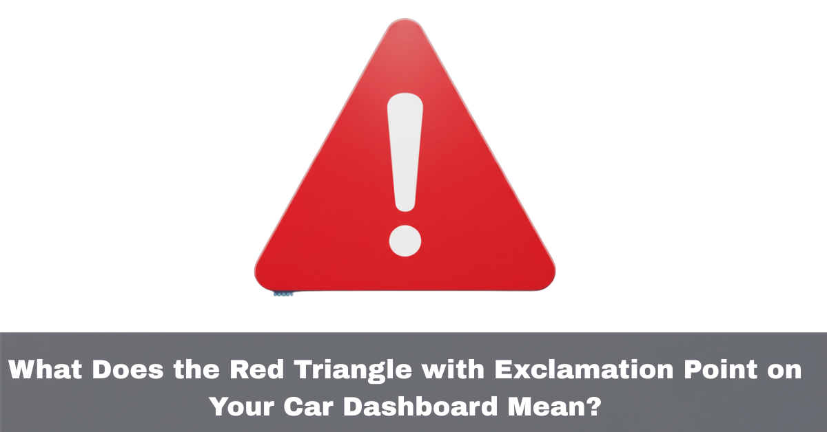 What Does the Red Triangle with Exclamation Point on Your Car Dashboard Mean?