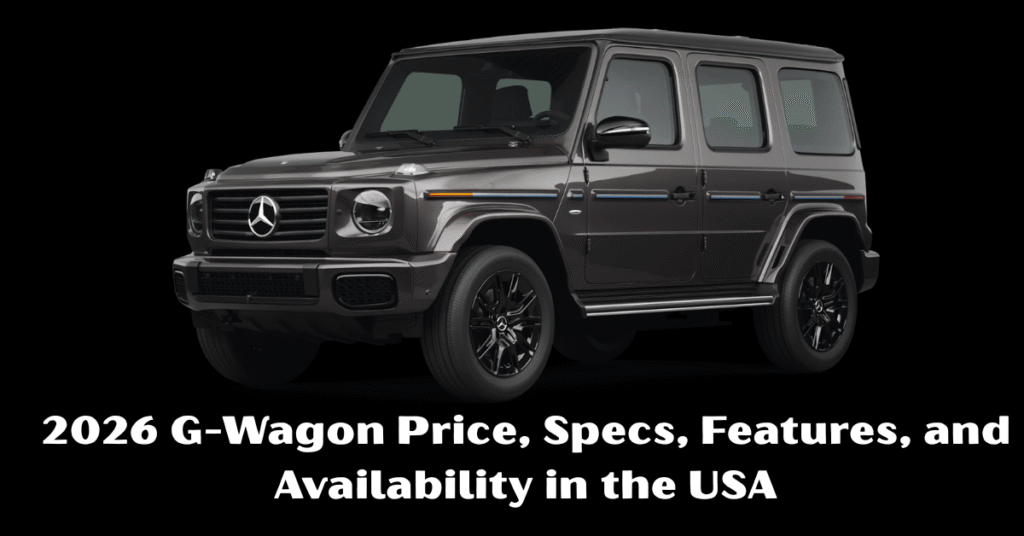 2026 G-Wagon Price, Specs, Features, and Availability in the USA