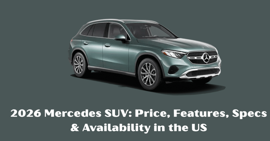 2026 Mercedes SUV: Price, Features, Specs & Availability in the US