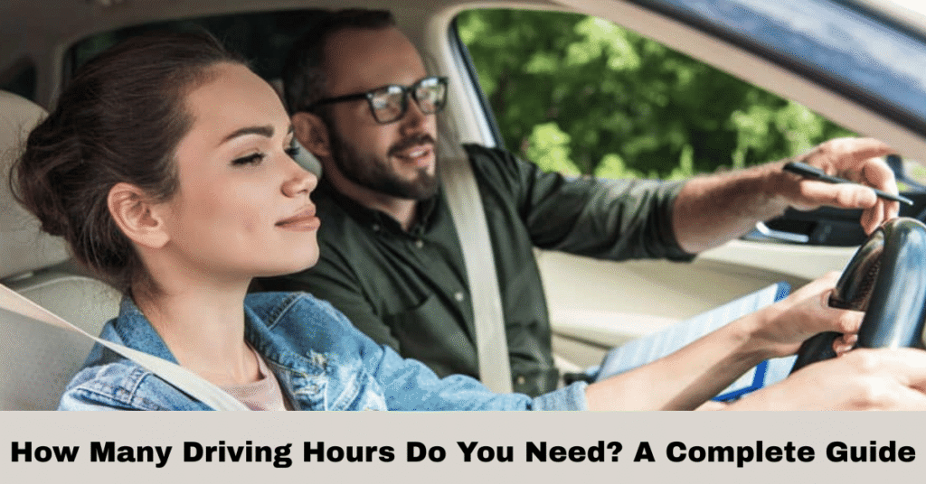 How Many Driving Hours Do You Need? A Complete Guide