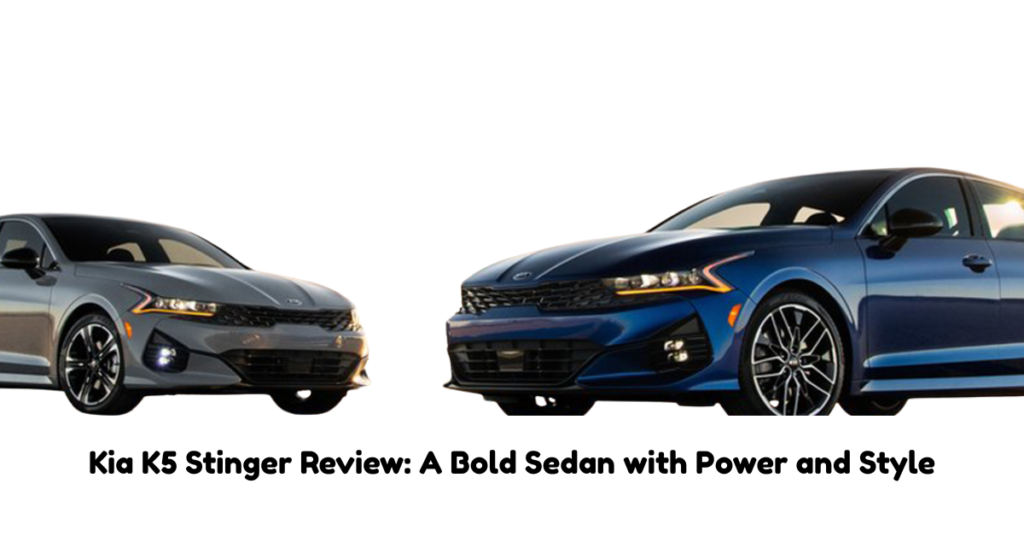 Kia K5 Stinger Review: A Bold Sedan with Power and Style