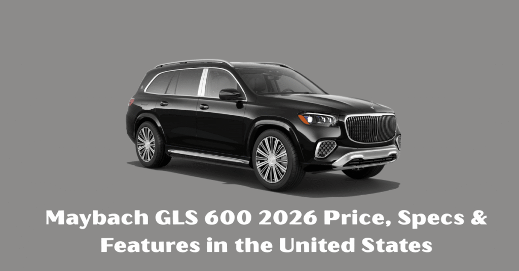 Maybach GLS 600 2026 Price, Specs & Features in the United States