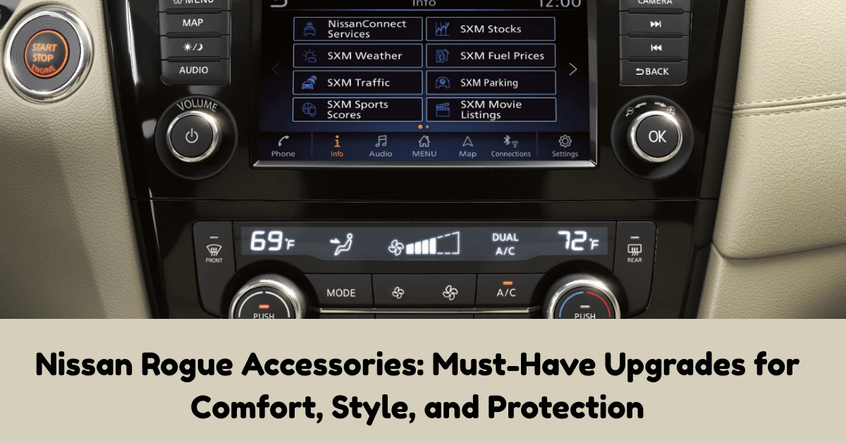 Nissan Rogue Accessories: Must-Have Upgrades for Comfort, Style, and Protection