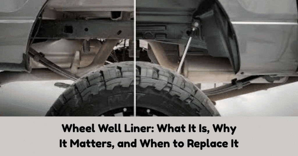 Wheel Well Liner: What It Is, Why It Matters, and When to Replace It