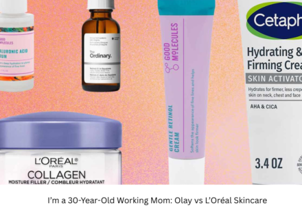 I’m a 30-Year-Old Working Mom: Olay vs L’Oréal Skincare